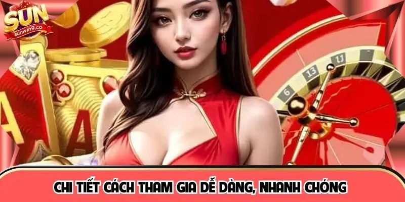 Chi tiết cách tham gia dễ dàng, nhanh chóng