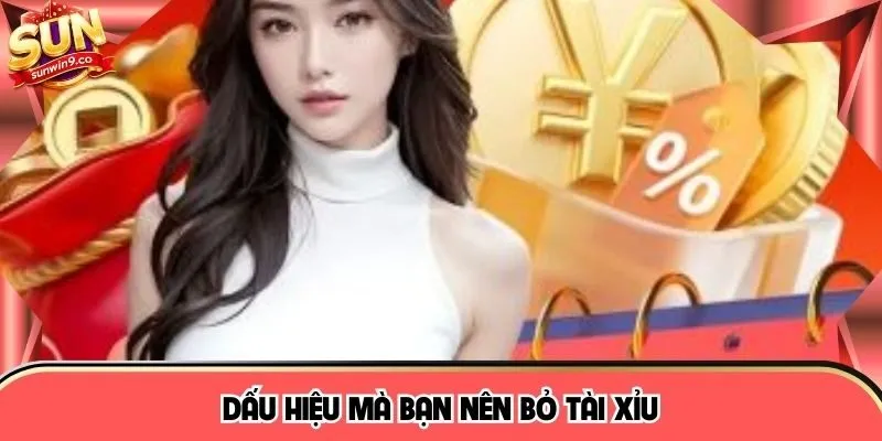 Dấu hiệu mà bạn nên bỏ Tài xỉu