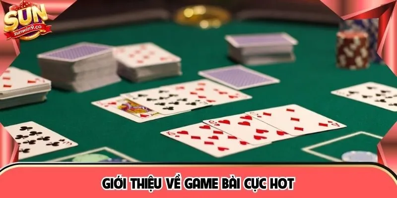 Giới thiệu về game bài cực hot