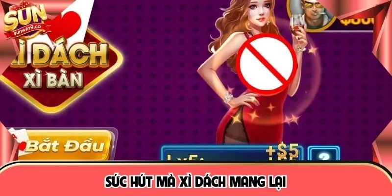 Sức hút mà Xì dách mang lại