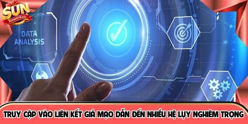 Truy cập vào liên kết giả mạo dẫn đến nhiều hệ lụy nghiêm trọng